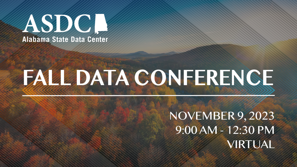 Stylized image that says Alabama State Data Center (ASDC) Fall Data Conference over some mountains with fall leaves. It has some subtext that says November 9, 2021; 9am - 12:30pm; virtual.